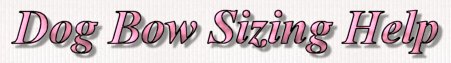  Dog Bow Sizing Help